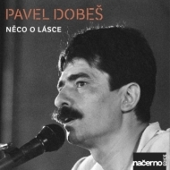 Dobeš Pavel - Něco o lásce (nahrávky z archivu ČRo) - cena, porovnanie