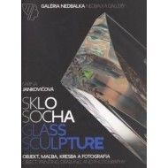 Sklo – socha, objekt, maľba, kresba a fotografia