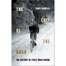 The Call Of The Road: A Complete History Of Cycle Road Racing