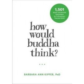How Would Buddha Think? 1,501 Right-Intention Teachings for Cultivating a Peaceful Mind