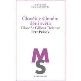 Člověk v šíleném dění světa - Filosofie Gillesa Deleuze