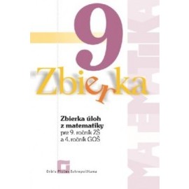 Zbierka úloh z matematiky pre 9. ročník ZŠ a 4. ročník GOŠ