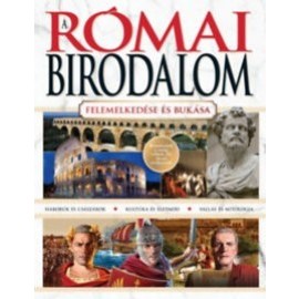 A Római Birodalom - Felemelkedése és bukása