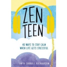 Zen Teen: 40 Ways to Stay Calm When Life Gets Stressful
