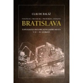 Bratislava - Topografia historického jadra mesta v 17. – 19. storočí