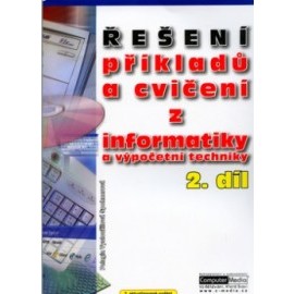 Řešení příkladů a cvičení z informatiky a výpočetní techniky 2.díl