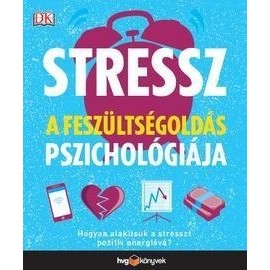 Stressz - A feszültségoldás pszichológiája