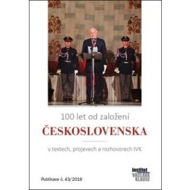 100 let od založení Československa v textech, projevech a rozhovorech IVK