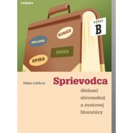 Sprievodca dielami B slovenskej a svetovej literatúry