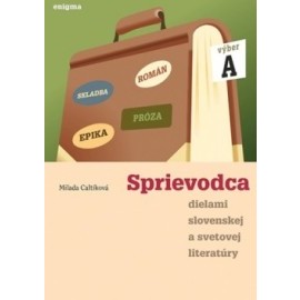 Sprievodca dielami slovenskej a svetovej literatúry A - nové, doplnerné vydanie