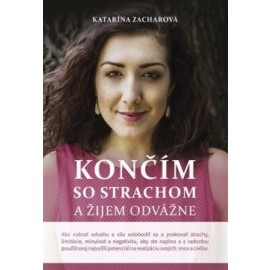 Končím so strachom a žijem odvážne (2. doplnené vydanie)