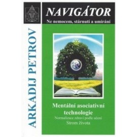 Navigátor: Ne nemocem, stárnutí a umíraní - Mentální asociativní technologie. Normalizace zdraví pod