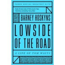 Lowside of the Road A Life of Tom Waits