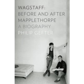 Wagstaff: Before and After Mapplethorpe: A Biography