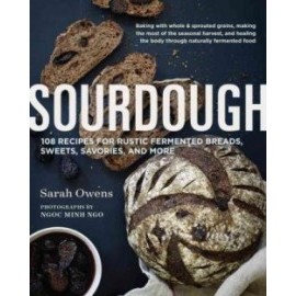 Sourdough - 108 Recipes for Rustic Fermented Breads, Sweets, Savories and More