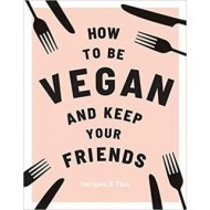 How to be Vegan and Keep Your Friends - cena, porovnanie