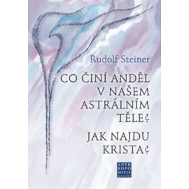 Co činí Anděl v našem astrálním těle? Jak najdu Krista?