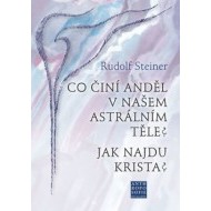 Co činí Anděl v našem astrálním těle? Jak najdu Krista? - cena, porovnanie