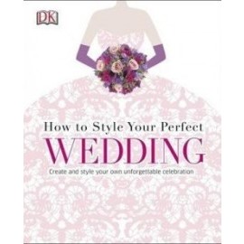How To Style Your Perfect Wedding