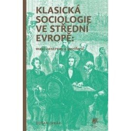 Klasická sociologie ve střední Evropě: mezi centrem a periferií