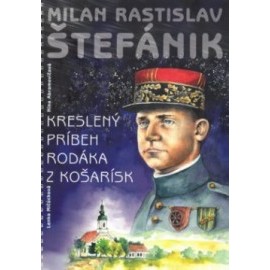 Milan Rastislav Štefánik - Kreslený príbeh rodáka z Košarísk