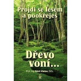 Projdi se lesem a pookřeješ - Dřevo voní…