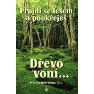 Projdi se lesem a pookřeješ - Dřevo voní… - cena, porovnanie