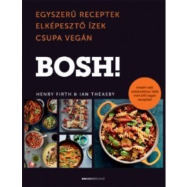 BOSH! - Egyszerű receptek, Elképesztő Ízek, Csupa Vegán