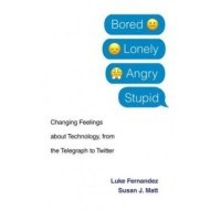 Bored, Lonely, Angry, Stupid: Changing Feelings about Technology, from the Telegraph to Twitter - cena, porovnanie