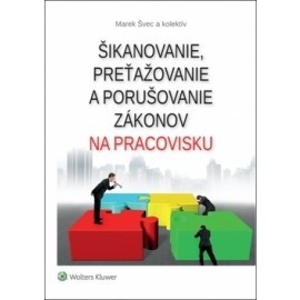 Šikanovanie, preťažovanie a porušovanie zákonov na pracovisku