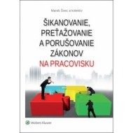 Šikanovanie, preťažovanie a porušovanie zákonov na pracovisku - cena, porovnanie