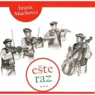 Bratia Muchovci - Ešte raz... CD - cena, porovnanie