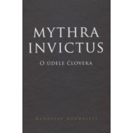 Mythra Invictus - O údele človeka - cena, porovnanie