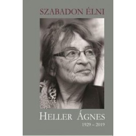 Szabadon Élni - Heller Ágnes 1929-2019