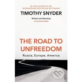 The Road to Unfreedom - Russia, Europe, America
