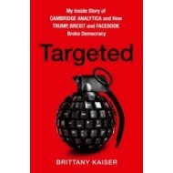 Targeted: My Inside Story Of Cambridge Analytica And How Trump And Facebook Broke Democracy - cena, porovnanie