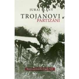 Trojanovi partizáni - História vojensko-partizánskej brigády Pavel