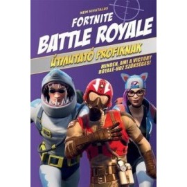 Nem hivatalos Fortnite - Battle Royale: Útmutató profiknak