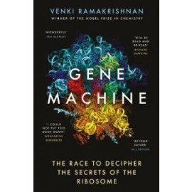 Gene Machine The Race to Decipher the Secrets of the Ribosome