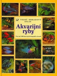 Akvarijní ryby - velký obrazový atlas