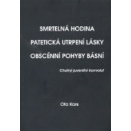Smrtelná hodina. Patetická utrpení lásky. Obscénní pohyby básní - cena, porovnanie