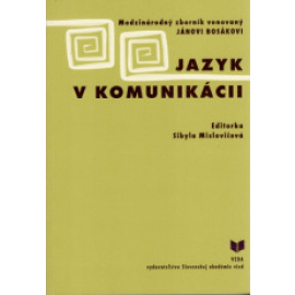 Jazyk v komunikácii - Zborník venovaný J. Bosákovi