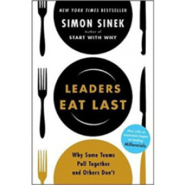 Leaders Eat Last: Why Some Teams Pull Together and Others Don't