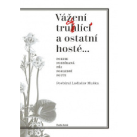 Vážení truchlící a ostatní hosté