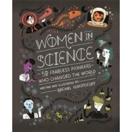Women in Science : 50 Fearless Pioneers Who Changed the World by Rachel Ignotofsky