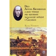 Dílo Antona Krombholze a jeho význam pro reformní teologické myšlení v Čechách - cena, porovnanie