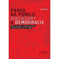 Právo na pomezí diktatury a demokracie - Právní vyrovnání s totalitní minulostí v České republice po roce 1989 - cena, porovnanie