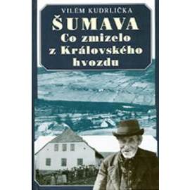 Šumava - Co zmizelo z Královského hvozdu