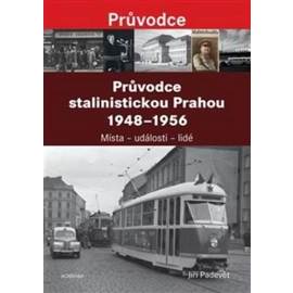 Průvodce stalinistickou Prahou 1948 - 1956