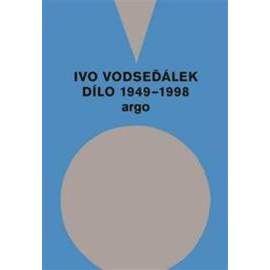 Ivo Vodseďálek Dílo 1949 - 1998